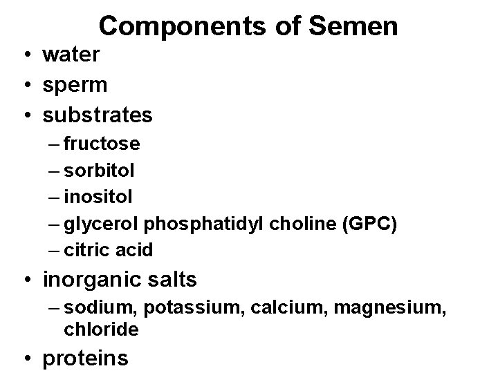 Components of Semen • water • sperm • substrates – fructose – sorbitol –