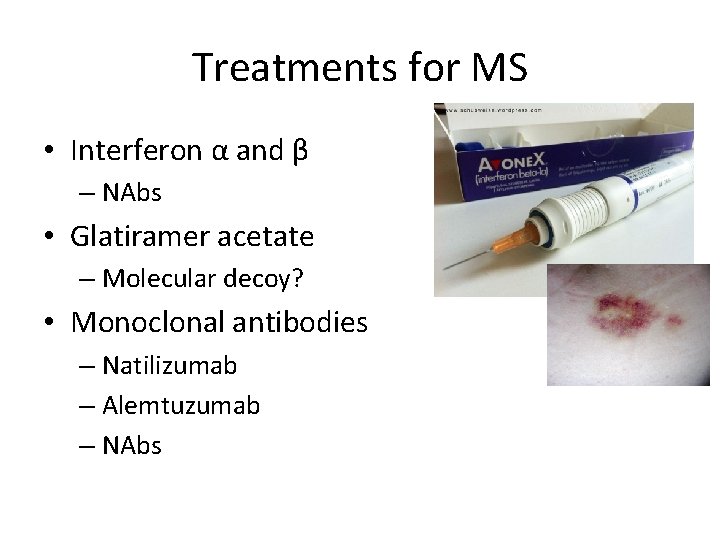 Treatments for MS • Interferon α and β – NAbs • Glatiramer acetate –