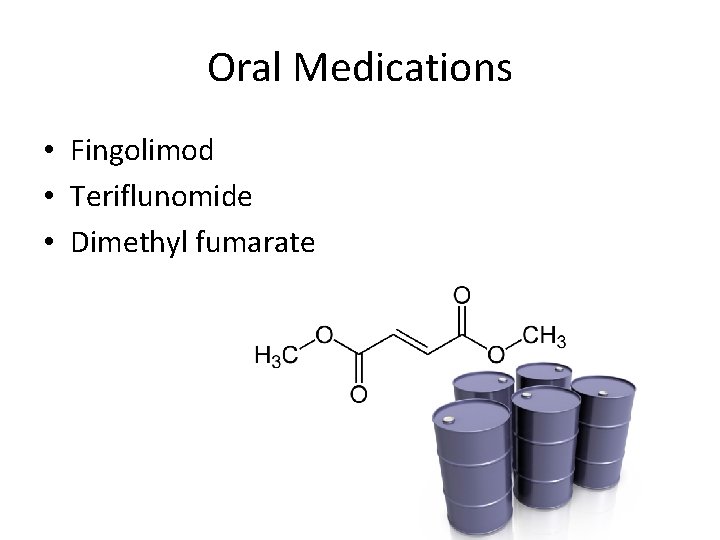 Oral Medications • Fingolimod • Teriflunomide • Dimethyl fumarate 