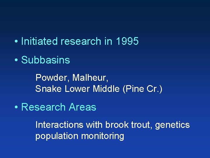  • Initiated research in 1995 • Subbasins Powder, Malheur, Snake Lower Middle (Pine