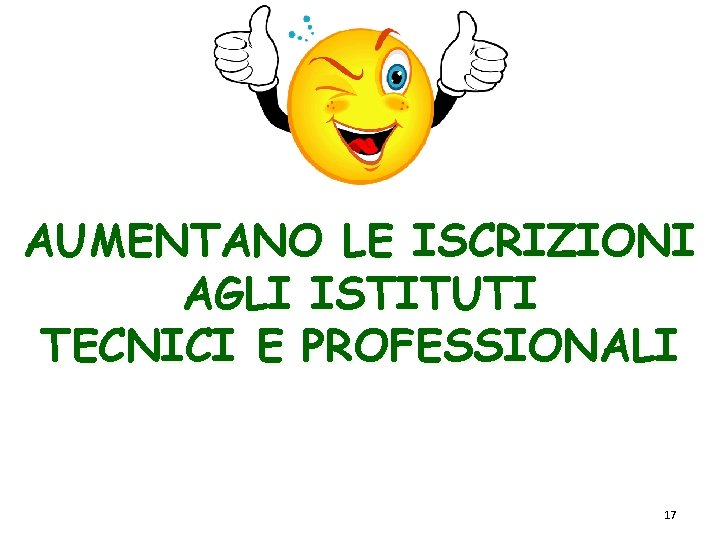 AUMENTANO LE ISCRIZIONI AGLI ISTITUTI TECNICI E PROFESSIONALI 17 