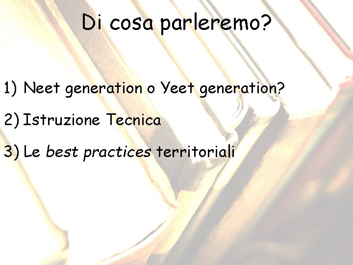 Di cosa parleremo? 1) Neet generation o Yeet generation? 2) Istruzione Tecnica 3) Le