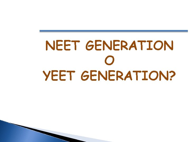 NEET GENERATION O YEET GENERATION? 