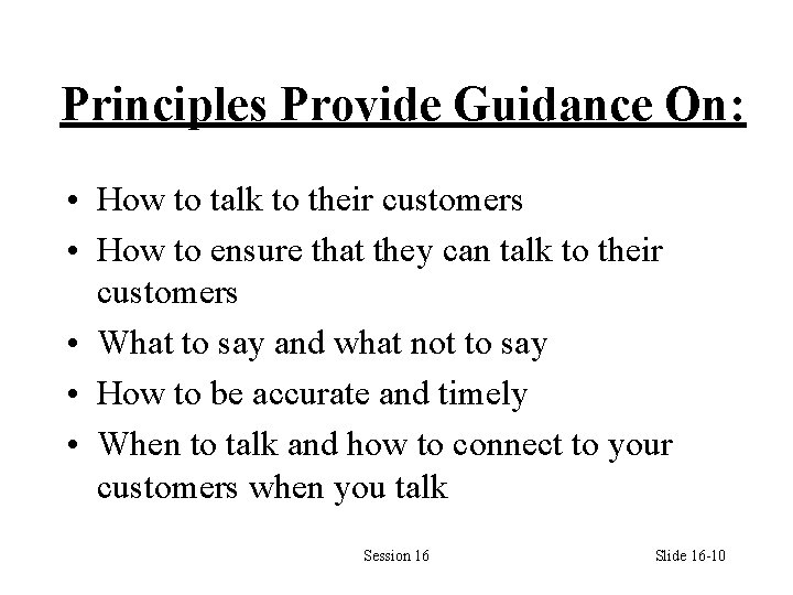 Principles Provide Guidance On: • How to talk to their customers • How to