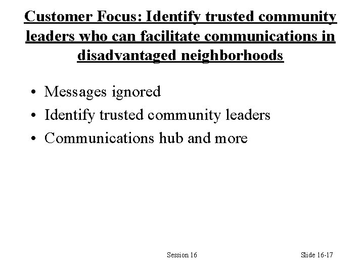 Customer Focus: Identify trusted community leaders who can facilitate communications in disadvantaged neighborhoods •