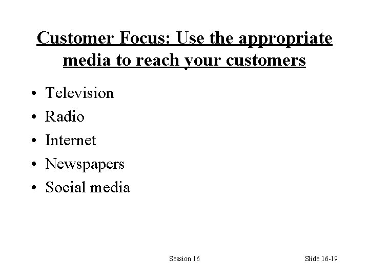 Customer Focus: Use the appropriate media to reach your customers • • • Television