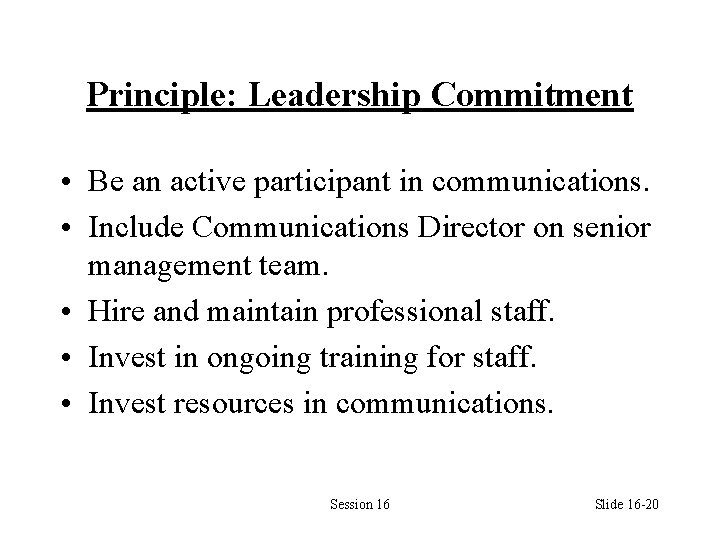 Principle: Leadership Commitment • Be an active participant in communications. • Include Communications Director