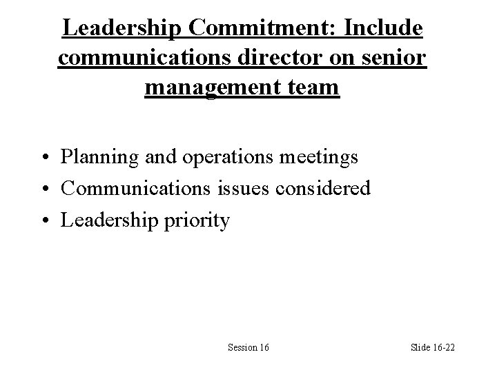 Leadership Commitment: Include communications director on senior management team • Planning and operations meetings