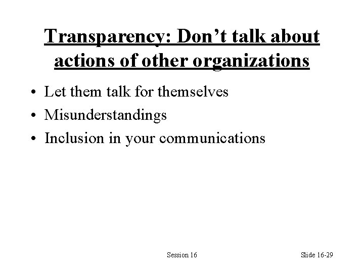 Transparency: Don’t talk about actions of other organizations • Let them talk for themselves