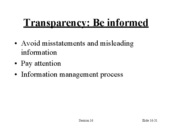 Transparency: Be informed • Avoid misstatements and misleading information • Pay attention • Information
