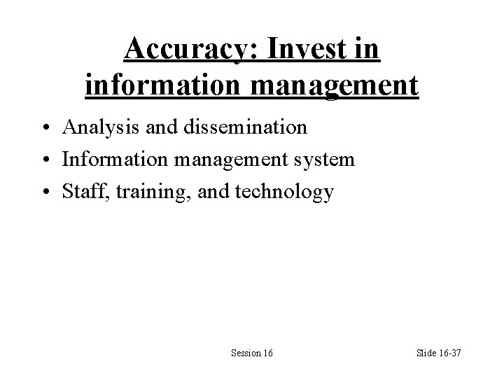 Accuracy: Invest in information management • Analysis and dissemination • Information management system •