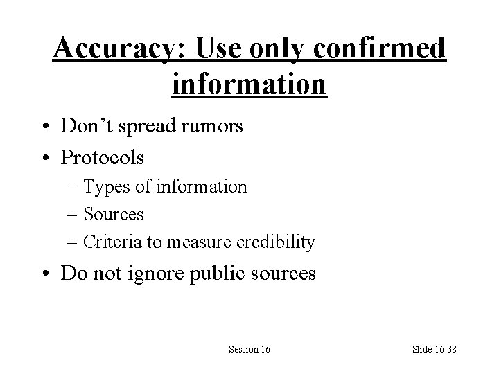 Accuracy: Use only confirmed information • Don’t spread rumors • Protocols – Types of