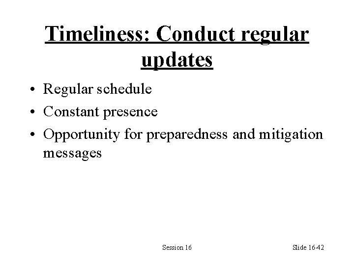 Timeliness: Conduct regular updates • Regular schedule • Constant presence • Opportunity for preparedness