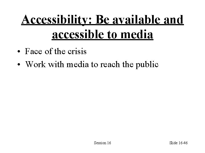 Accessibility: Be available and accessible to media • Face of the crisis • Work