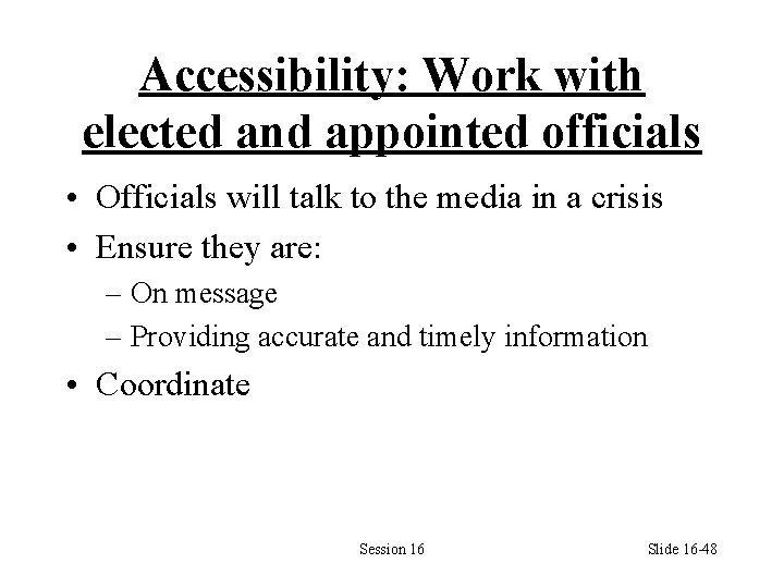 Accessibility: Work with elected and appointed officials • Officials will talk to the media