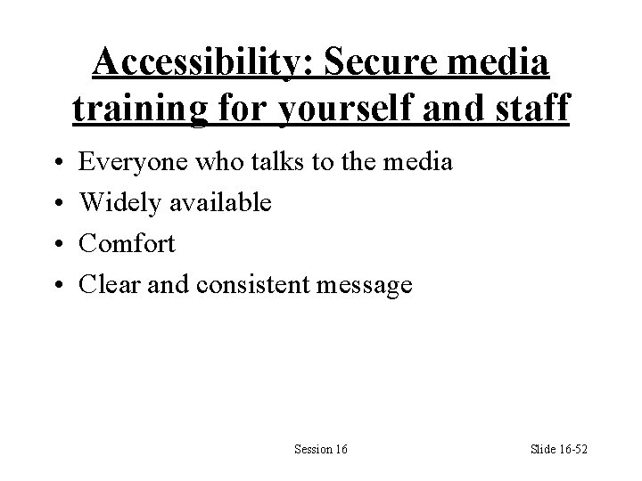 Accessibility: Secure media training for yourself and staff • • Everyone who talks to