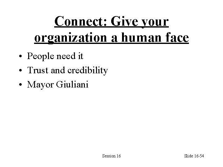 Connect: Give your organization a human face • People need it • Trust and
