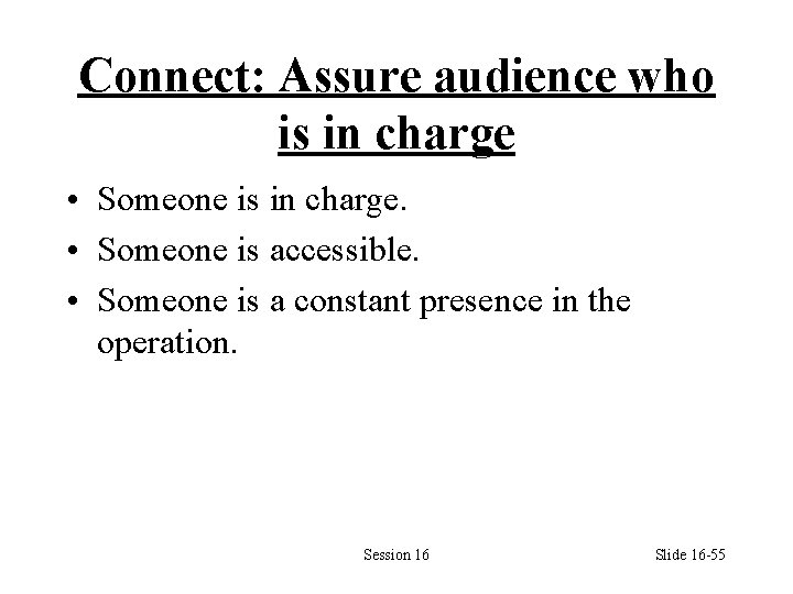 Connect: Assure audience who is in charge • Someone is in charge. • Someone