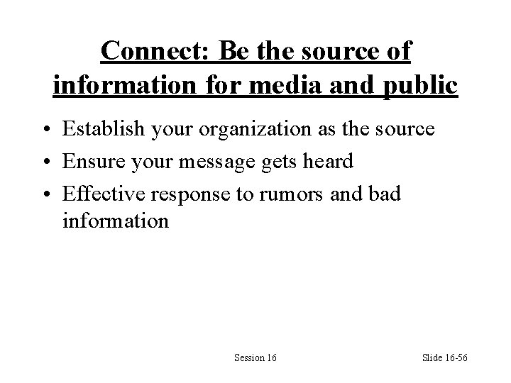 Connect: Be the source of information for media and public • Establish your organization