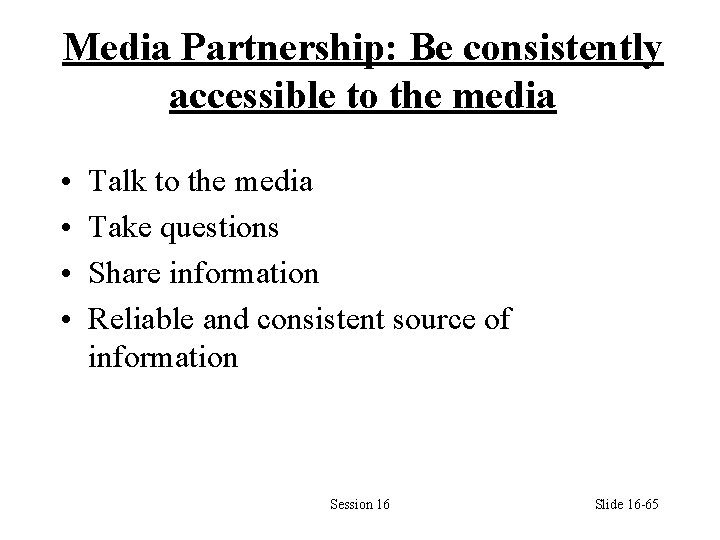 Media Partnership: Be consistently accessible to the media • • Talk to the media