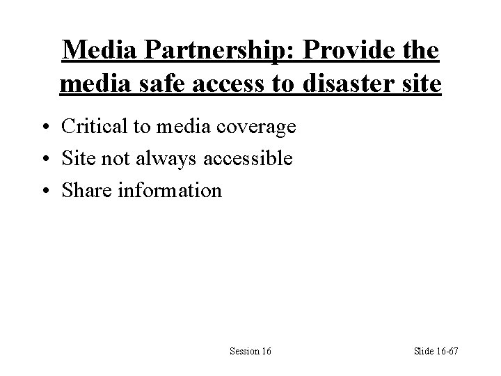 Media Partnership: Provide the media safe access to disaster site • Critical to media