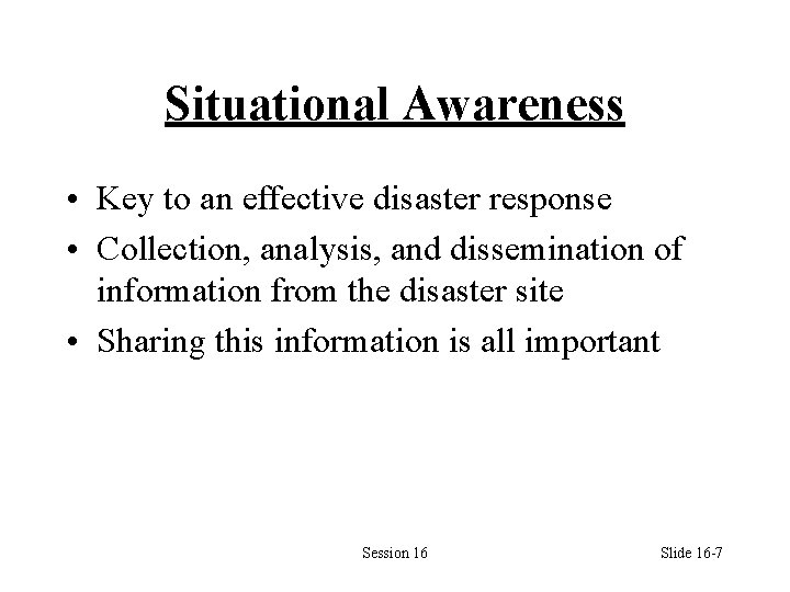 Situational Awareness • Key to an effective disaster response • Collection, analysis, and dissemination