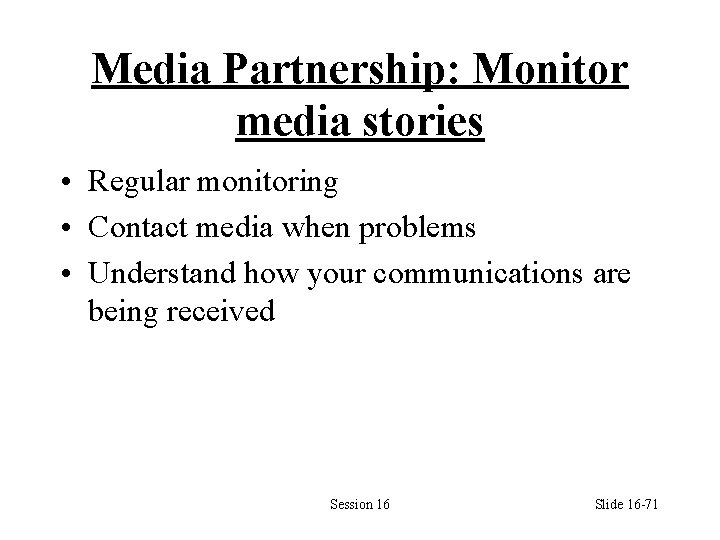 Media Partnership: Monitor media stories • Regular monitoring • Contact media when problems •