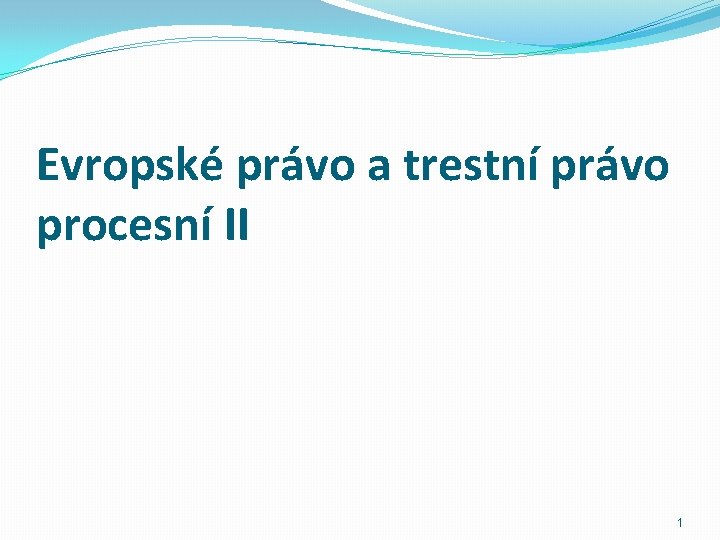Evropské právo a trestní právo procesní II 1 