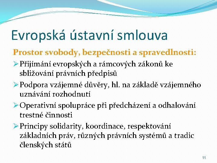 Evropská ústavní smlouva Prostor svobody, bezpečnosti a spravedlnosti: Ø Přijímání evropských a rámcových zákonů
