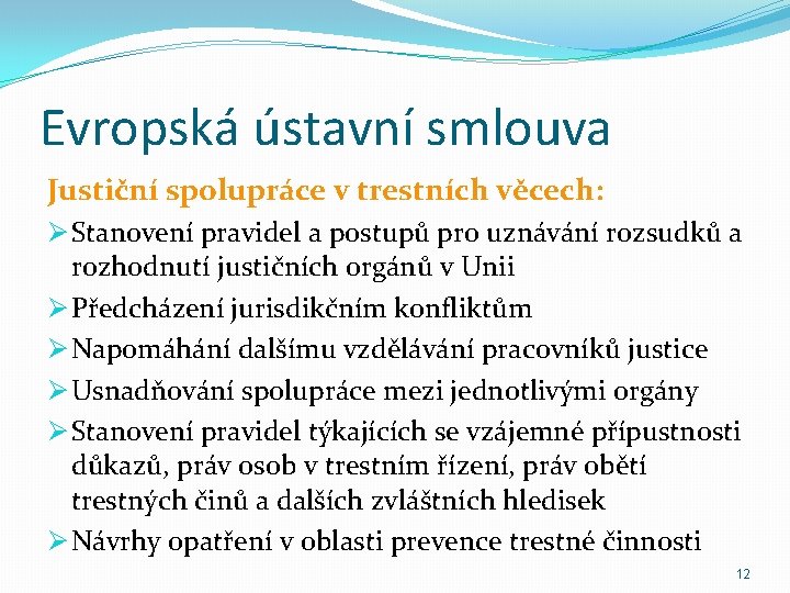 Evropská ústavní smlouva Justiční spolupráce v trestních věcech: Ø Stanovení pravidel a postupů pro