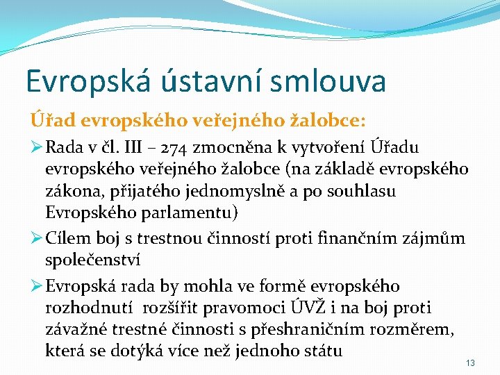 Evropská ústavní smlouva Úřad evropského veřejného žalobce: Ø Rada v čl. III – 274