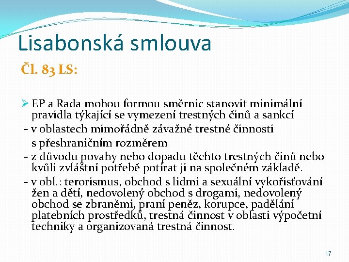 Lisabonská smlouva Čl. 83 LS: Ø EP a Rada mohou formou směrnic stanovit minimální