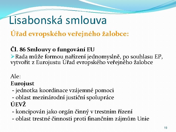 Lisabonská smlouva Úřad evropského veřejného žalobce: Čl. 86 Smlouvy o fungování EU ØRada může