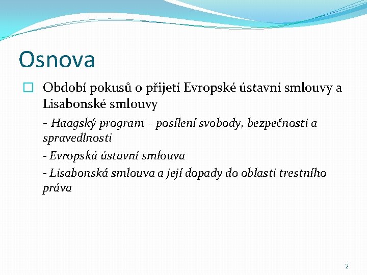 Osnova � Období pokusů o přijetí Evropské ústavní smlouvy a Lisabonské smlouvy - Haagský