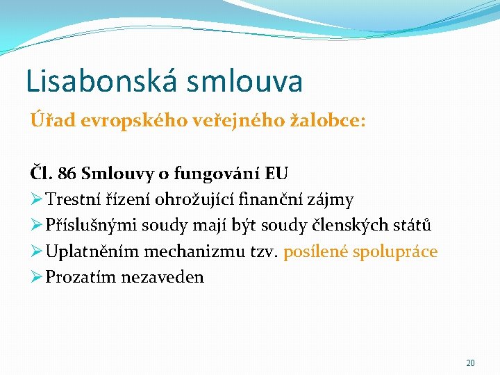 Lisabonská smlouva Úřad evropského veřejného žalobce: Čl. 86 Smlouvy o fungování EU Ø Trestní