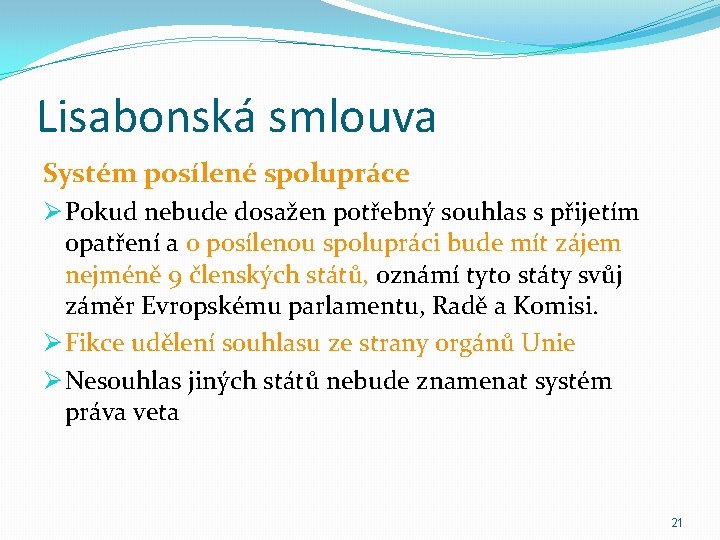 Lisabonská smlouva Systém posílené spolupráce Ø Pokud nebude dosažen potřebný souhlas s přijetím opatření