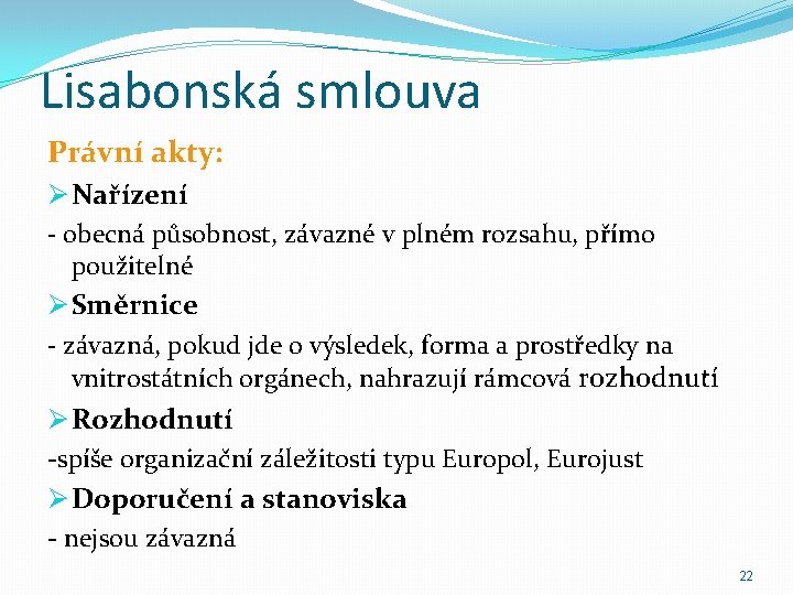 Lisabonská smlouva Právní akty: Ø Nařízení - obecná působnost, závazné v plném rozsahu, přímo