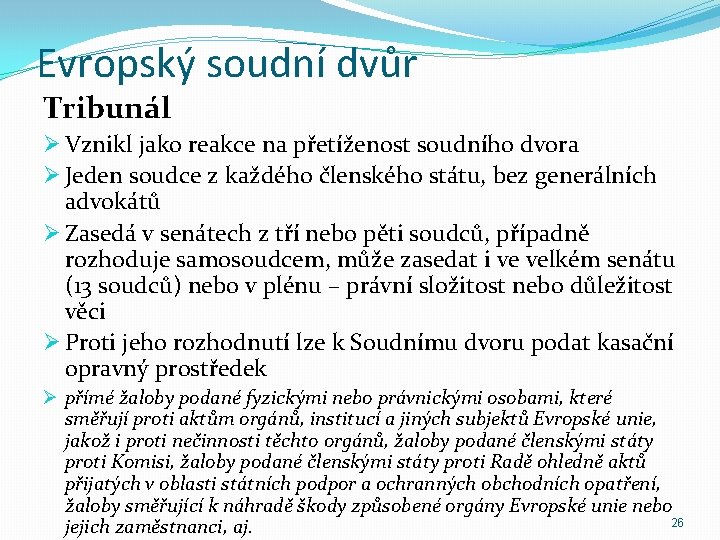 Evropský soudní dvůr Tribunál Ø Vznikl jako reakce na přetíženost soudního dvora Ø Jeden