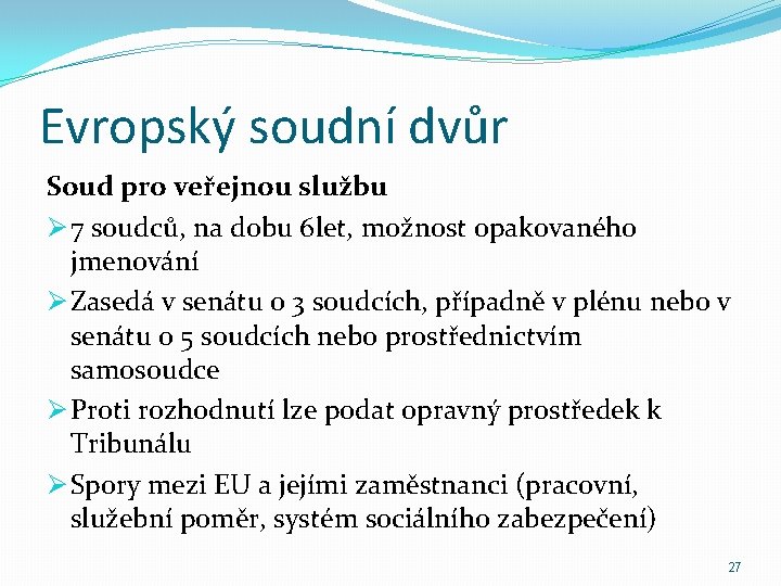 Evropský soudní dvůr Soud pro veřejnou službu Ø 7 soudců, na dobu 6 let,