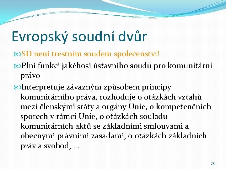 Evropský soudní dvůr SD není trestním soudem společenství! Plní funkci jakéhosi ústavního soudu pro