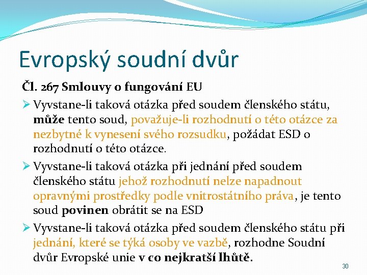 Evropský soudní dvůr Čl. 267 Smlouvy o fungování EU Ø Vyvstane-li taková otázka před