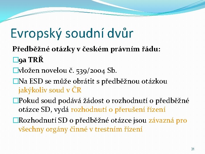 Evropský soudní dvůr Předběžné otázky v českém právním řádu: � 9 a TRŘ �vložen