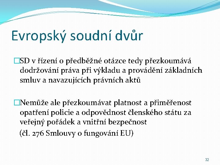 Evropský soudní dvůr �SD v řízení o předběžné otázce tedy přezkoumává dodržování práva při