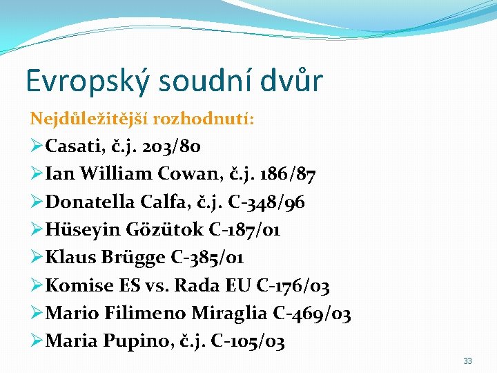 Evropský soudní dvůr Nejdůležitější rozhodnutí: ØCasati, č. j. 203/80 ØIan William Cowan, č. j.