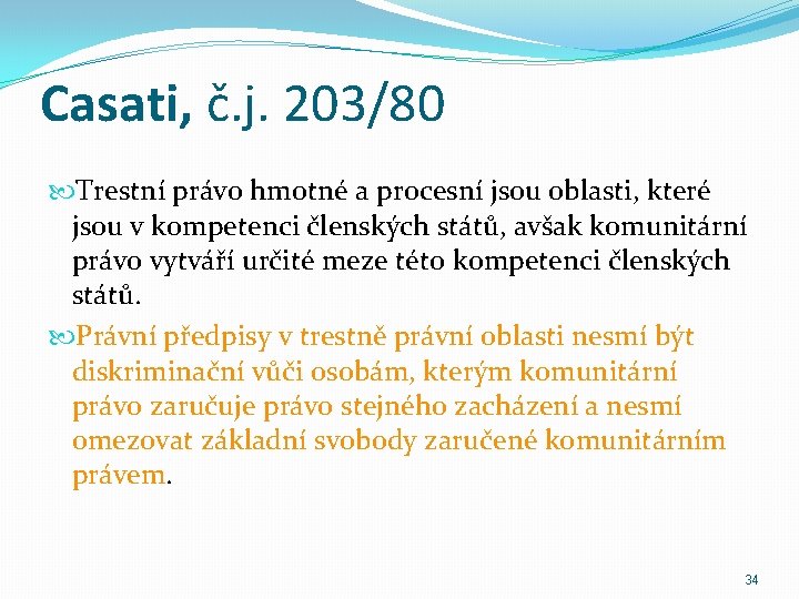 Casati, č. j. 203/80 Trestní právo hmotné a procesní jsou oblasti, které jsou v