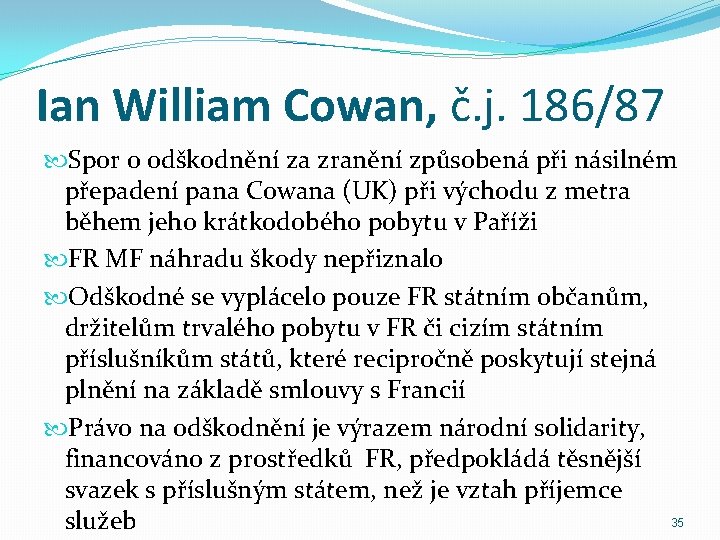Ian William Cowan, č. j. 186/87 Spor o odškodnění za zranění způsobená při násilném
