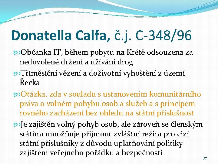 Donatella Calfa, č. j. C-348/96 Občanka IT, během pobytu na Krétě odsouzena za nedovolené