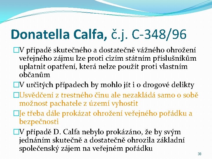 Donatella Calfa, č. j. C-348/96 �V případě skutečného a dostatečně vážného ohrožení veřejného zájmu