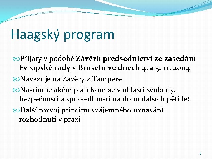 Haagský program Přijatý v podobě Závěrů předsednictví ze zasedání Evropské rady v Bruselu ve