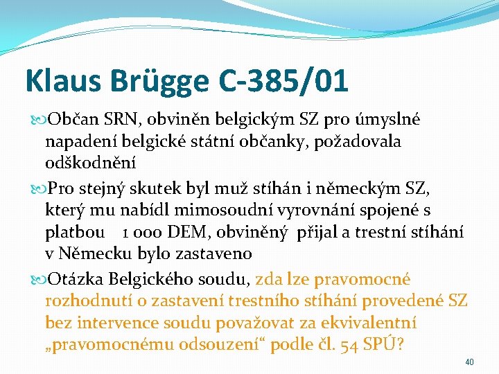 Klaus Brügge C-385/01 Občan SRN, obviněn belgickým SZ pro úmyslné napadení belgické státní občanky,